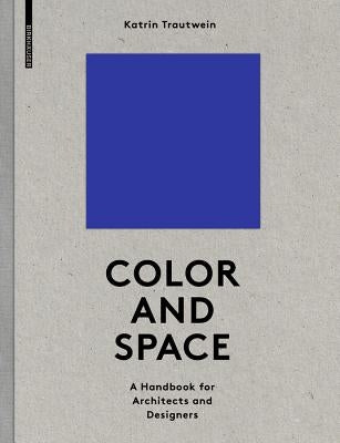 Color and Space: A Handbook for Architects and Designers by Trautwein, Katrin
