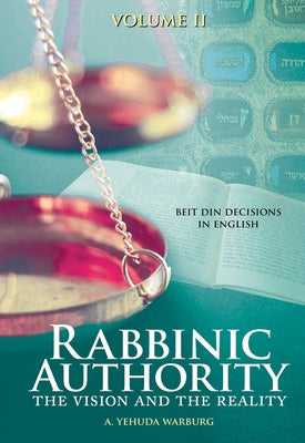 Rabbinic Authority, Volume 2: The Vision and the Reality, Beit Din Decisions in English, Volume 2 Volume 2 by Warburg, A. Yehuda