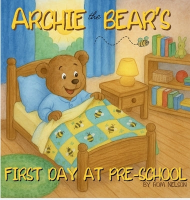 Archie the Bear - First Day at Pre-School: Helping Children Feel Confident, Calm and Ready for Pre-school by Nelson, Rom