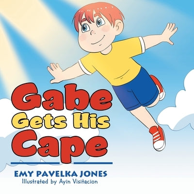 Gabe Gets His Cape by Jones, Emy Pavelka