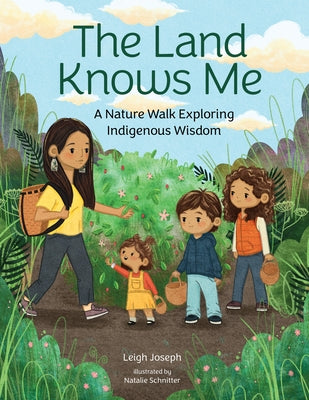 The Land Knows Me: A Nature Walk Exploring Indigenous Wisdom by Joseph, Leigh