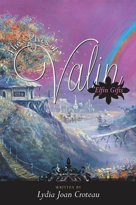 The Elves of Valin: Elfin Gifts Book 1 by Croteau, Lydia Joan