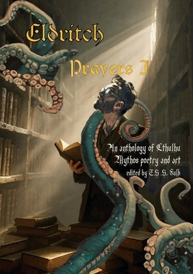 Eldritch Prayers I by Fulk, Ts S.
