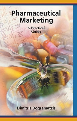 Pharmaceutical Marketing: A Practical Guide by Dogramatzis, Dimitris