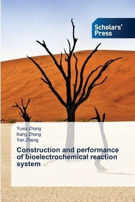 Construction and performance of bioelectrochemical reaction system by Zhang, Yuxia