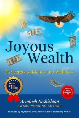 Joyous Wealth: 56 Secrets to Riches and Wellness by Keshishian, Armineh