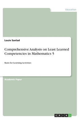 Comprehensive Analysis on Least Learned Competencies in Mathematics 5: Basis for Learning Activities by Sanlad, Louie