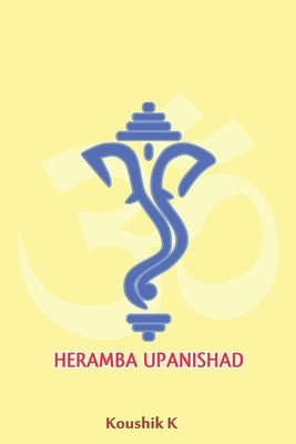 Heramba Upanishad by K, Koushik