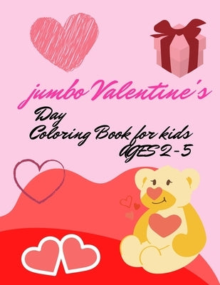 Jumbo Valentines Day Coloring Book for Kids Ages 2-5: A Collection of verer 100 Fun and Cute Valentines Day Things with Animal Theme, Mandala, Snowmen by Nakouri, Ala