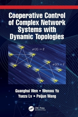 Cooperative Control of Complex Network Systems with Dynamic Topologies by Wen, Guanghui