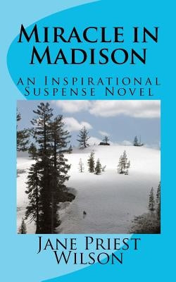 Miracle in Madison: an Inspirational Suspense Novel by Wilson, Jane Priest