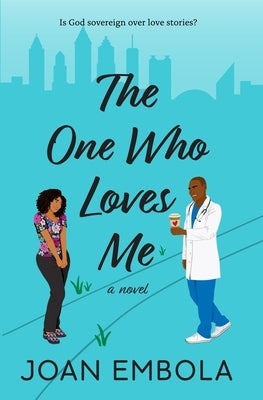 The One Who Loves Me: A Christian Medical Romance by Embola