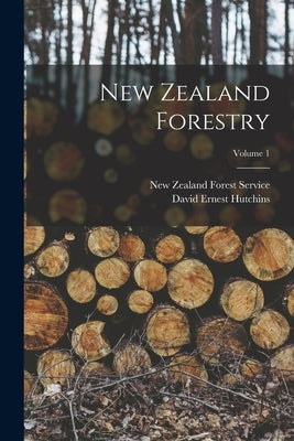 New Zealand Forestry; Volume 1 by Hutchins, David Ernest