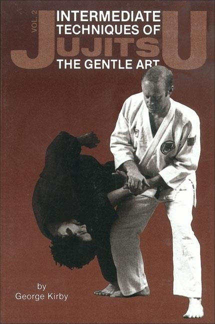 Intermediate Techniques of Jujitsu: The Gentle Art, Vol. 2 by Kirby, George