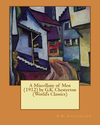 A Miscellany of Men (1912) by G.K. Chesterton (World's Classics) by Chesterton, G. K.