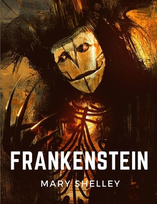 Frankenstein: The Modern Prometheus by Mary Wollstonecraft Shelley