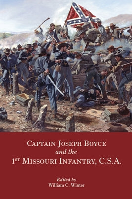 Captain Joseph Boyce and the 1st Missouri Infantry, CSA by Boyce, Joseph