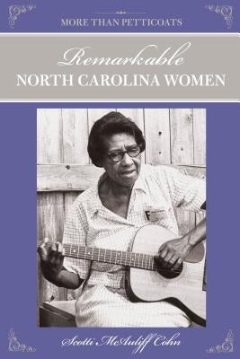 More Than Petticoats: Remarkable North Carolina Women by Cohn, Scotti
