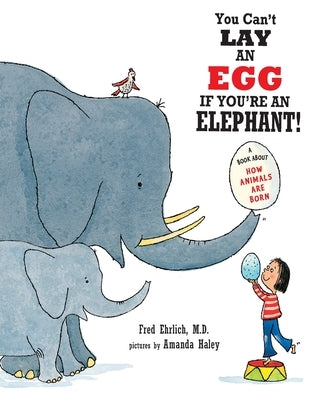 You Can't Lay An Egg If You're An Elephant: A Book About How Animals Are Born by Ehrlich, Fred