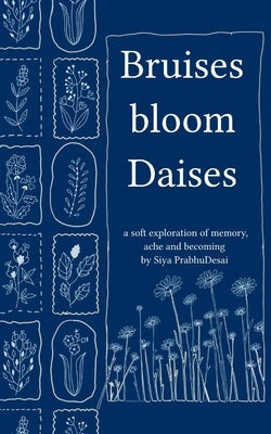 Bruises bloom Daisies by Prabhudesai, Siya