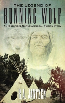 The Legend of Running Wolf: An Historical Native American Fiction Story by Jantzen, R. a.
