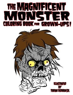 The Magnificent Monster Coloring Book for Grown-ups! by Dedmon Sr, Torian