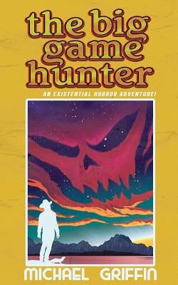 The Big Game Hunter: Volume 20: The Demons in Our Shadows by Griffin, Michael S.