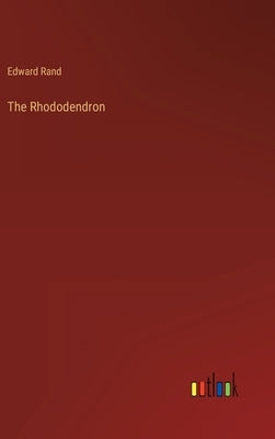 The Rhododendron by Rand, Edward