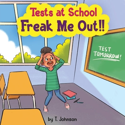 Tests At School Freak Me Out! by Johnson, T.