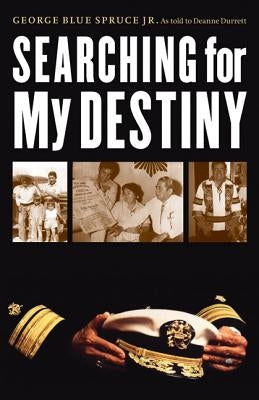 Searching for My Destiny by Blue Spruce, George, Jr.