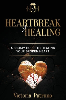 Heartbreak2Healing by Patruno, Victoria
