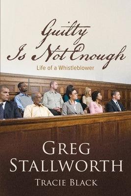 Guilty Is Not Enough: Life of a Whistleblower by Black, Tracie