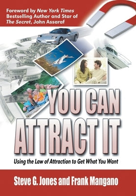 You Can Attract It: Using the Law of Attraction to Get What You Want by Mangano, Frank