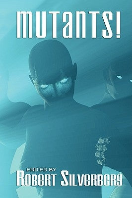 Mutants: Science Fiction Stories by Poul Anderson, Frederik Pohl, James Blish, and more! by Silverberg, Robert