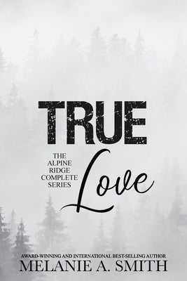 TRUE Love: The Alpine Ridge Complete Series by Smith, Melanie a.