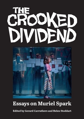 The Crooked Dividend: Essays on Muriel Spark by Carruthers, Gerard