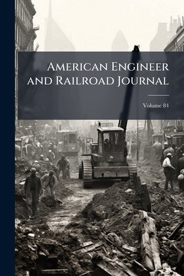 American Engineer and Railroad Journal; Volume 84 by Anonymous