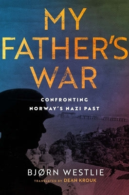 My Father's War: A True Story of Nazism and Treason by Westlie, Bjørn