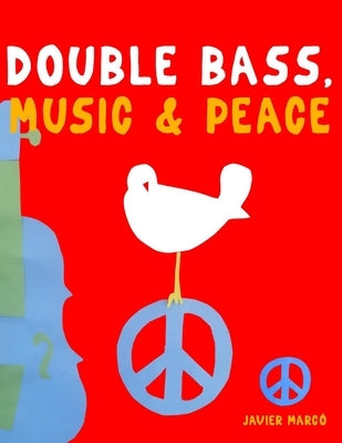 Double Bass, Music & Peace: 10 Easy Themes for Double Bass Beginner Book by Marcó, Javier