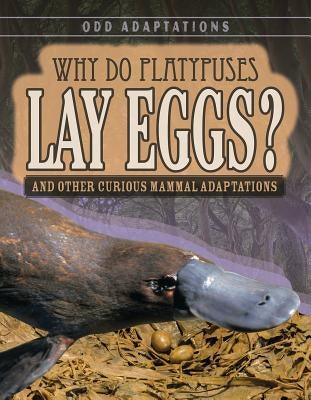 Why Do Platypuses Lay Eggs?: And Other Curious Mammal Adaptations by Fletcher, Patricia