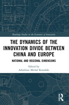 The Dynamics of the Innovation Divide between China and Europe: National and Regional Dimensions by Kowalski, Arkadiusz Michal