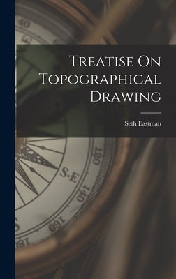 Treatise On Topographical Drawing by Eastman, Seth