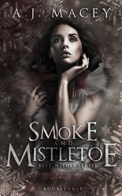 Smoke and Mistletoe by Macey, A. J.