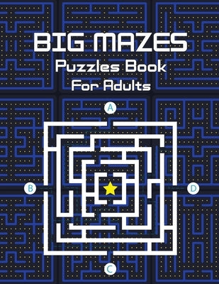 Big Mazes Puzzles Book For Adults: Challenge and Fun for your Brain, Star Mazes, Double Mazes, Quad Mazes Level Mazes Books for Beginner to Expert, Mi by Publisher, Charla Smith