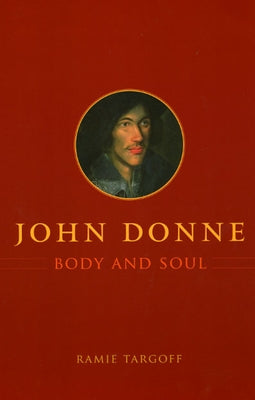 John Donne, Body and Soul by Targoff, Ramie