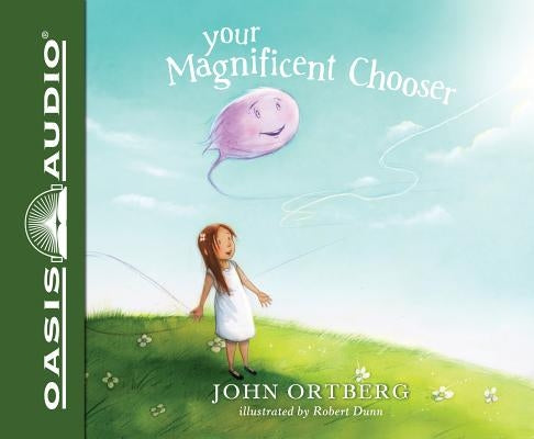 Your Magnificent Chooser (Library Edition): Teaching Kids to Make Godly Choices by Ortberg, John