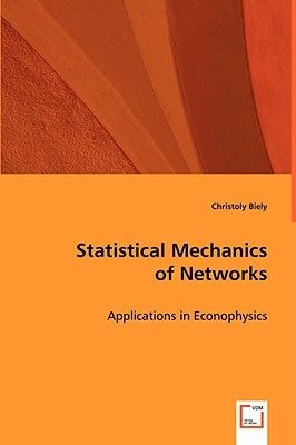 Statistical Mechanics of Networks by Biely, Christoly