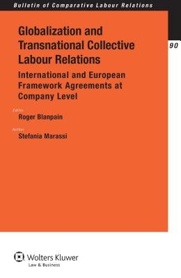 Globalization and Transnational Collective Labour Relations: International and European Framework Agreements at Company Level by Blanpain, Roger