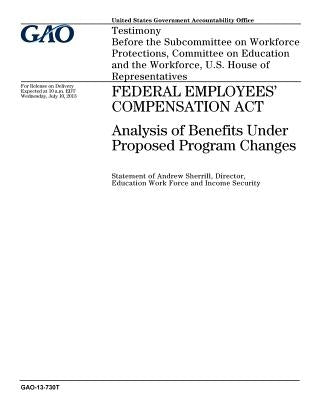 Federal Employees Compensation Act: analysis of benefits under proposed program changes: testimony before the Subcommittee on Workforce Protections, C by Office, U. S. Government Accountability