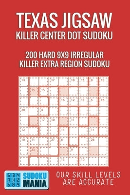 Texas Jigsaw Killer Center Dot Sudoku: 200 Hard 9x9 Irregular Killer Extra Region Sudoku by Sudoku Mania